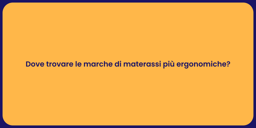 Dove trovare le marche di materassi più ergonomiche?