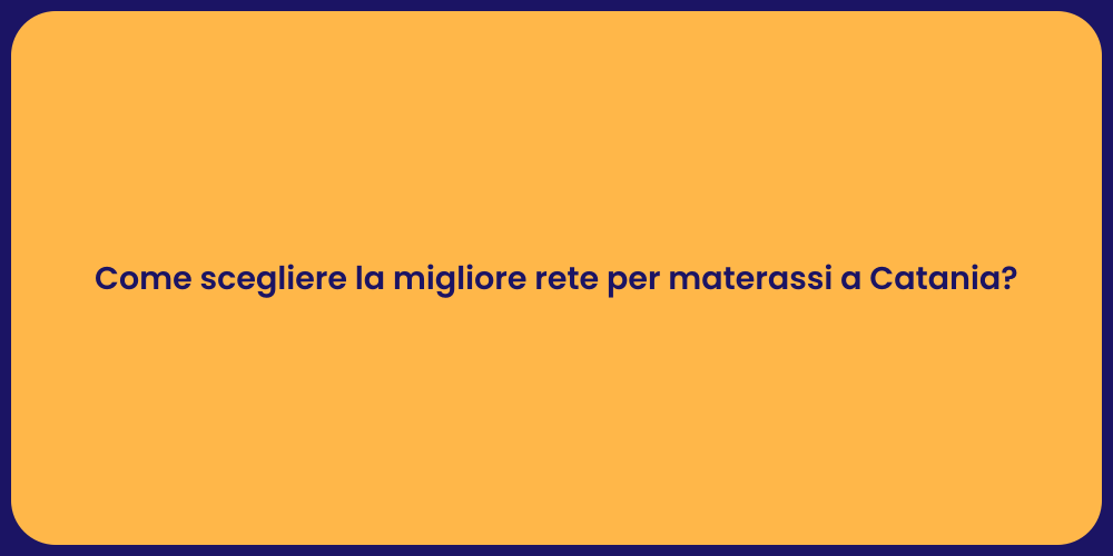 Come scegliere la migliore rete per materassi a Catania?