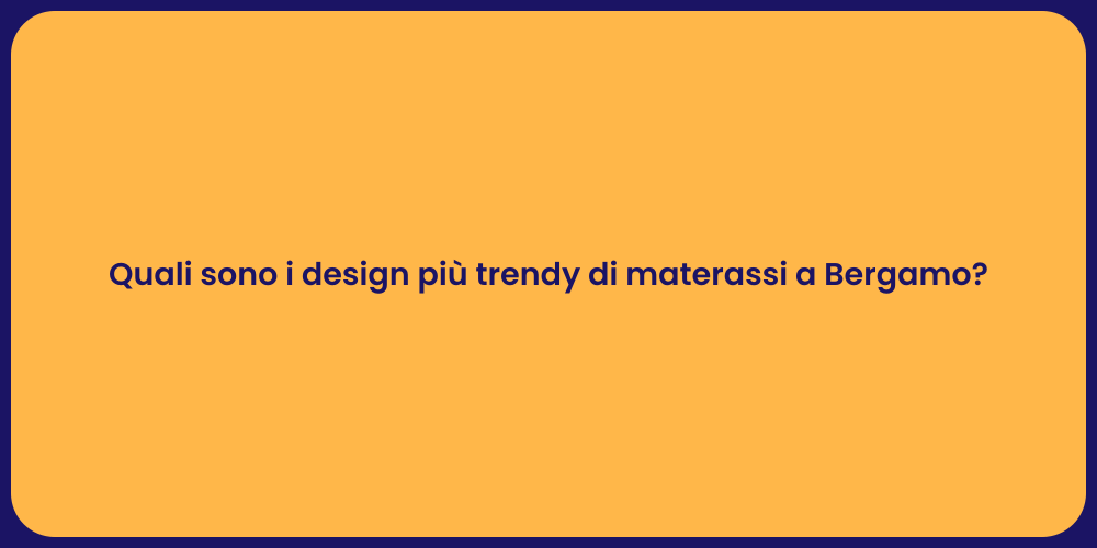 Quali sono i design più trendy di materassi a Bergamo?
