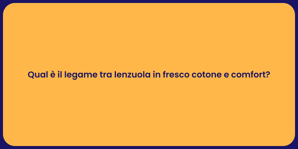 Qual è il legame tra lenzuola in fresco cotone e comfort?