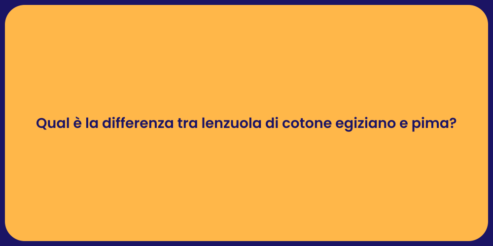 Qual è la differenza tra lenzuola di cotone egiziano e pima?