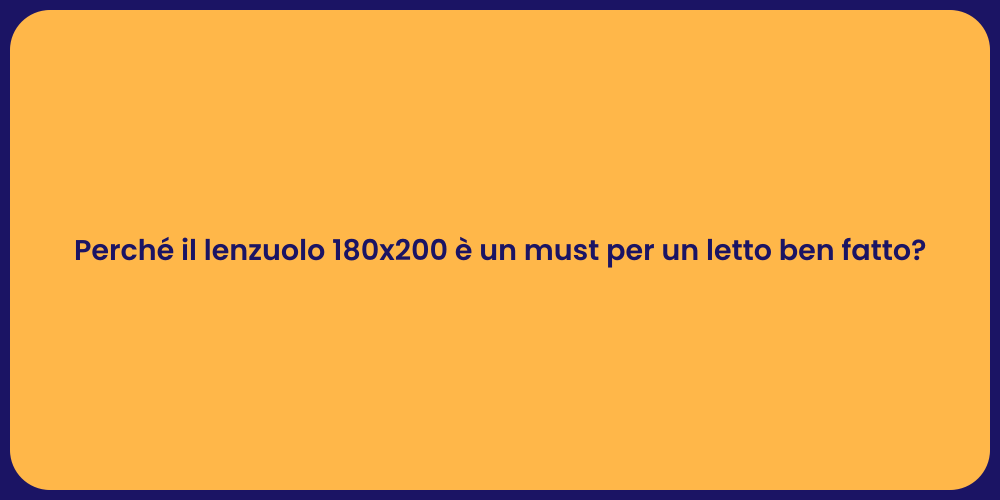 Perché il lenzuolo 180x200 è un must per un letto ben fatto?