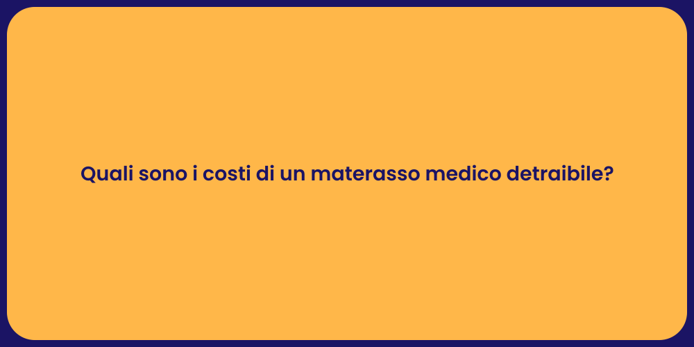 Quali sono i costi di un materasso medico detraibile?