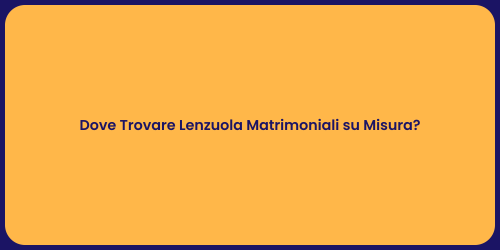 Dove Trovare Lenzuola Matrimoniali su Misura?