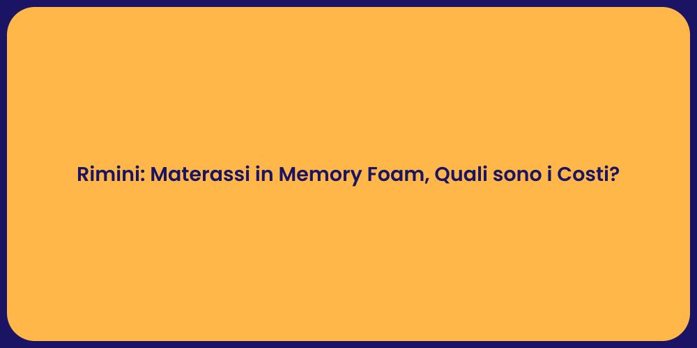 Rimini: Materassi in Memory Foam, Quali sono i Costi?