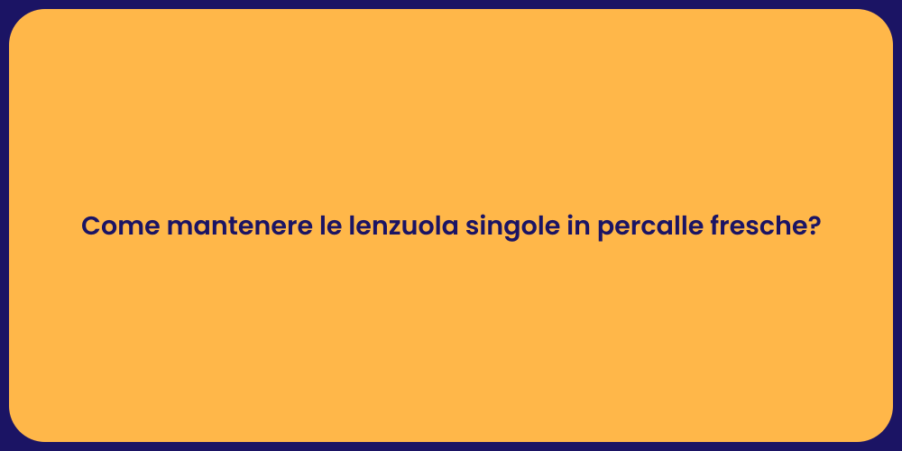 Come mantenere le lenzuola singole in percalle fresche?