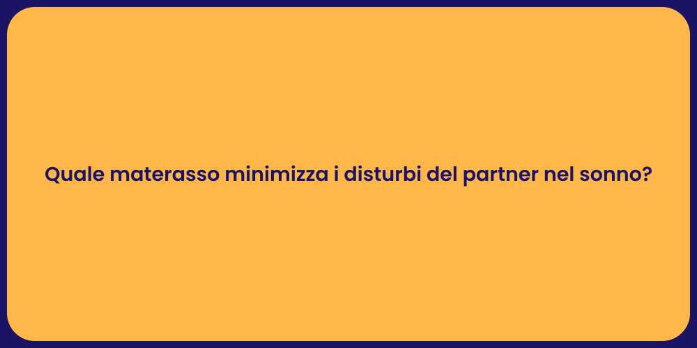 Quale materasso minimizza i disturbi del partner nel sonno?