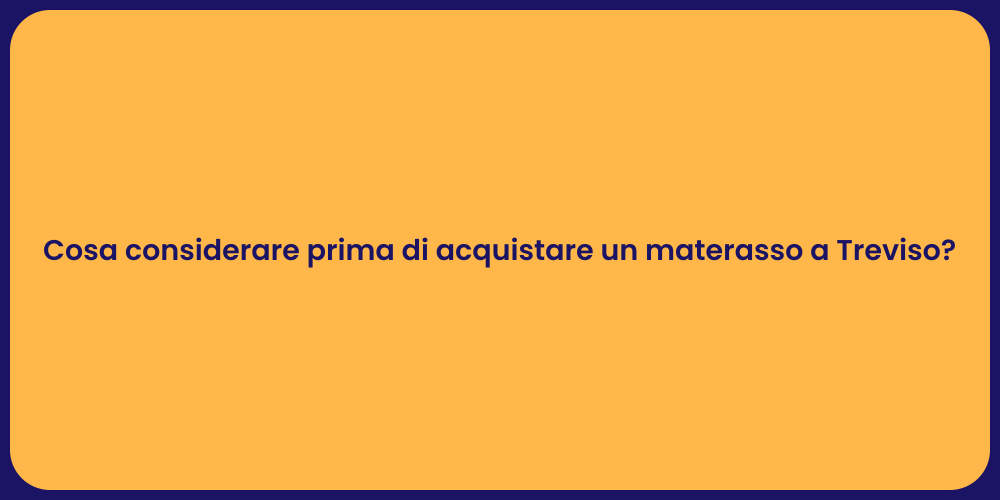 Cosa considerare prima di acquistare un materasso a Treviso?