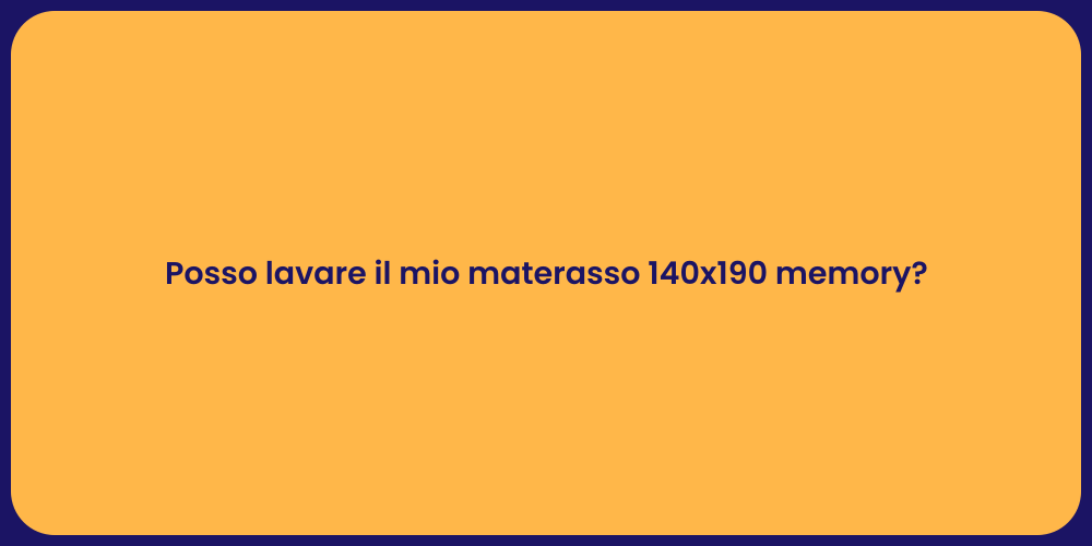 Posso lavare il mio materasso 140x190 memory?