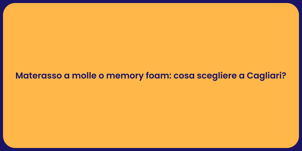 Materasso a molle o memory foam: cosa scegliere a Cagliari?