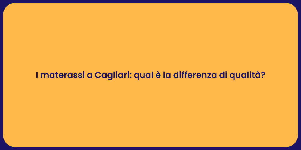 I materassi a Cagliari: qual è la differenza di qualità?