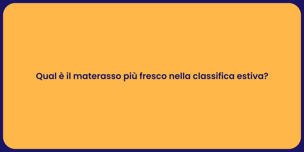 Qual è il materasso più fresco nella classifica estiva?