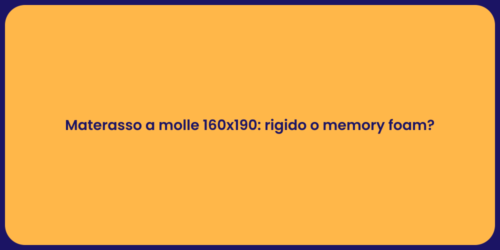 Materasso a molle 160x190: rigido o memory foam?