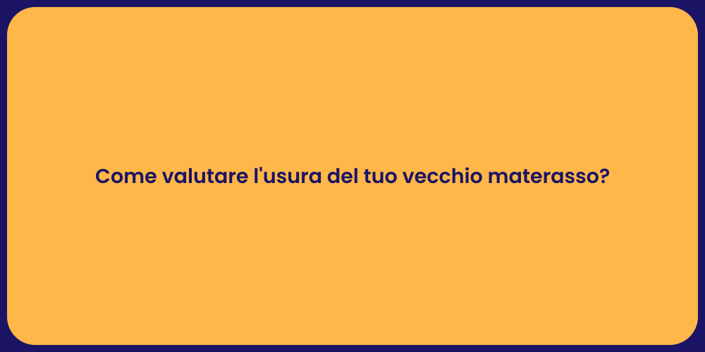 Come valutare l'usura del tuo vecchio materasso?