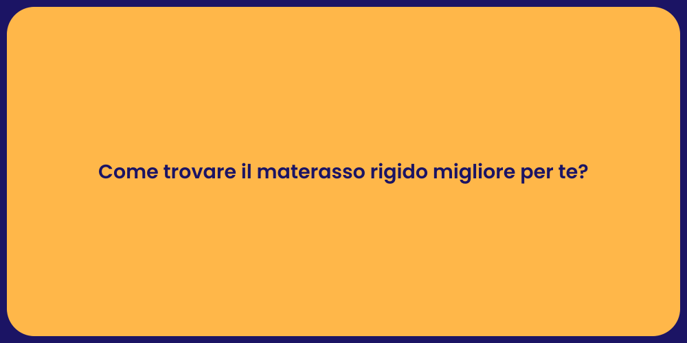 Come trovare il materasso rigido migliore per te?