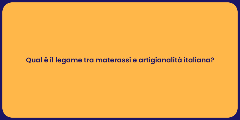Qual è il legame tra materassi e artigianalità italiana?