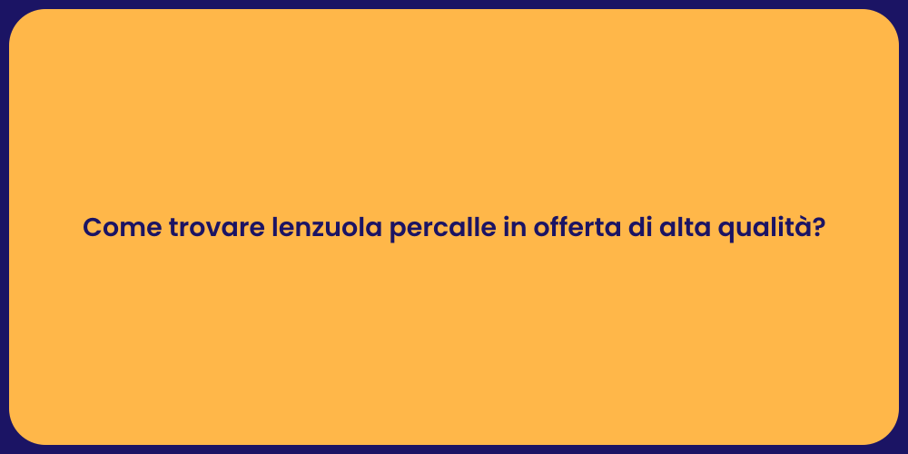 Come trovare lenzuola percalle in offerta di alta qualità?