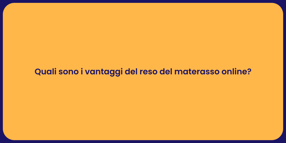 Quali sono i vantaggi del reso del materasso online?