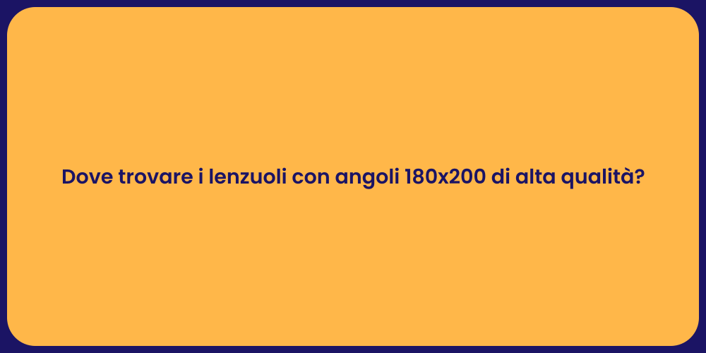 Dove trovare i lenzuoli con angoli 180x200 di alta qualità?