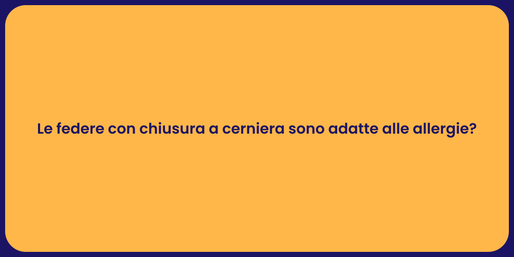 Le federe con chiusura a cerniera sono adatte alle allergie?