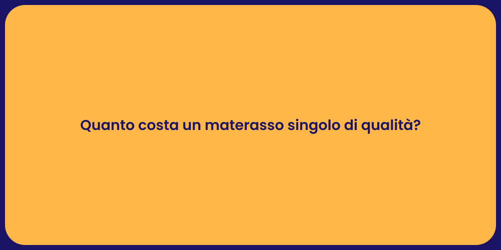 Quanto costa un materasso singolo di qualità?