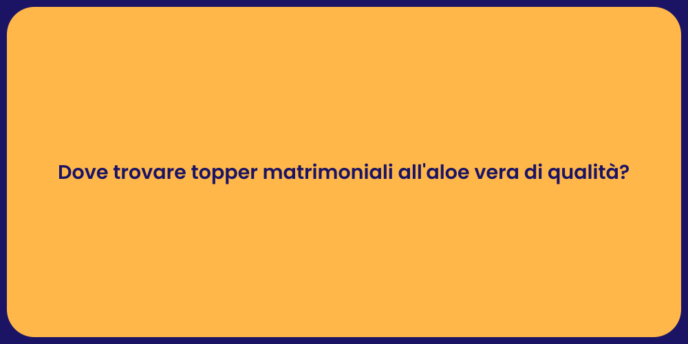 Dove trovare topper matrimoniali all'aloe vera di qualità?