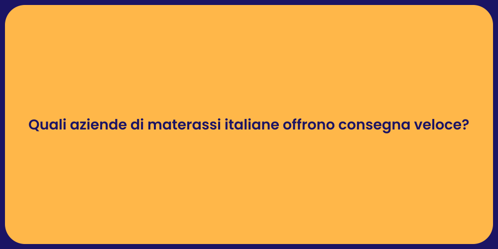 Quali aziende di materassi italiane offrono consegna veloce?
