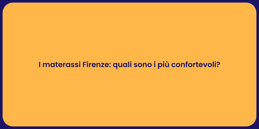 I materassi Firenze: quali sono i più confortevoli?