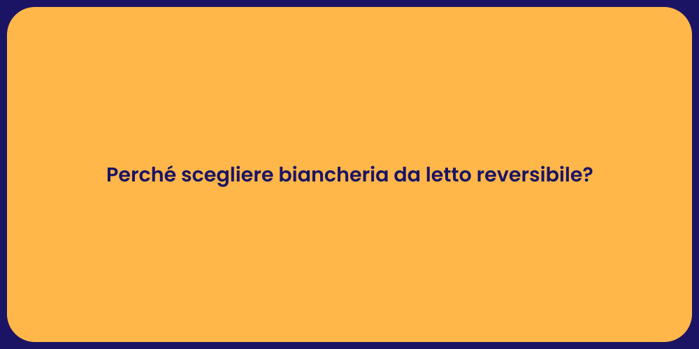 Perché scegliere biancheria da letto reversibile?