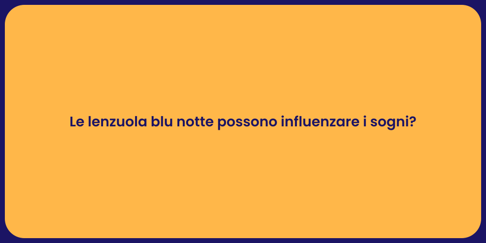 Le lenzuola blu notte possono influenzare i sogni?