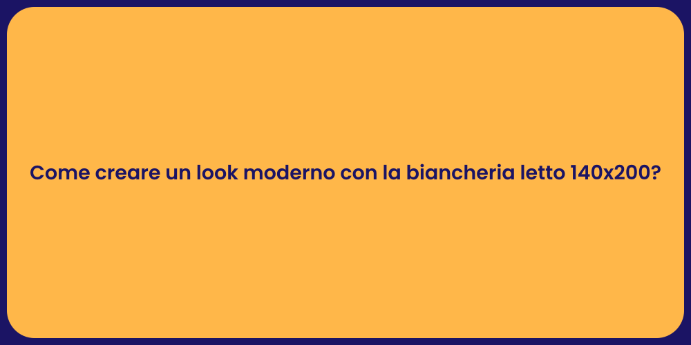 Come creare un look moderno con la biancheria letto 140x200?