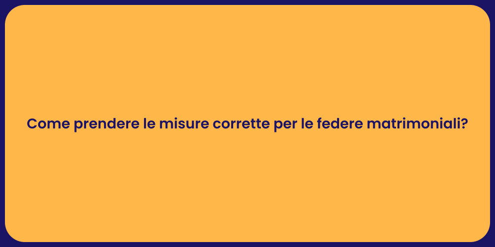 Come prendere le misure corrette per le federe matrimoniali?
