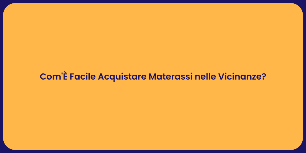 Com'È Facile Acquistare Materassi nelle Vicinanze?