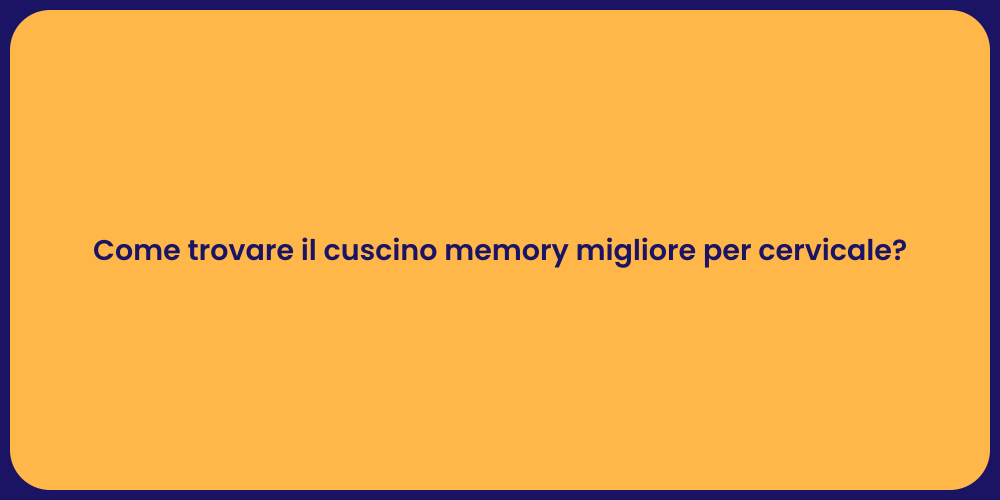 Come trovare il cuscino memory migliore per cervicale?