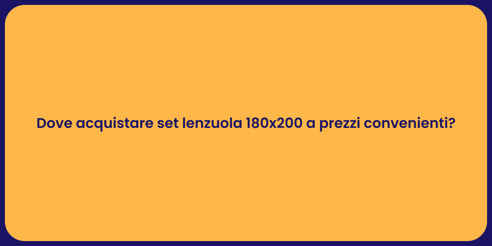 Dove acquistare set lenzuola 180x200 a prezzi convenienti?