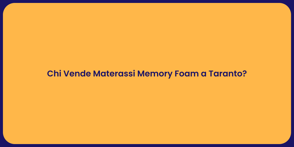 Chi Vende Materassi Memory Foam a Taranto?