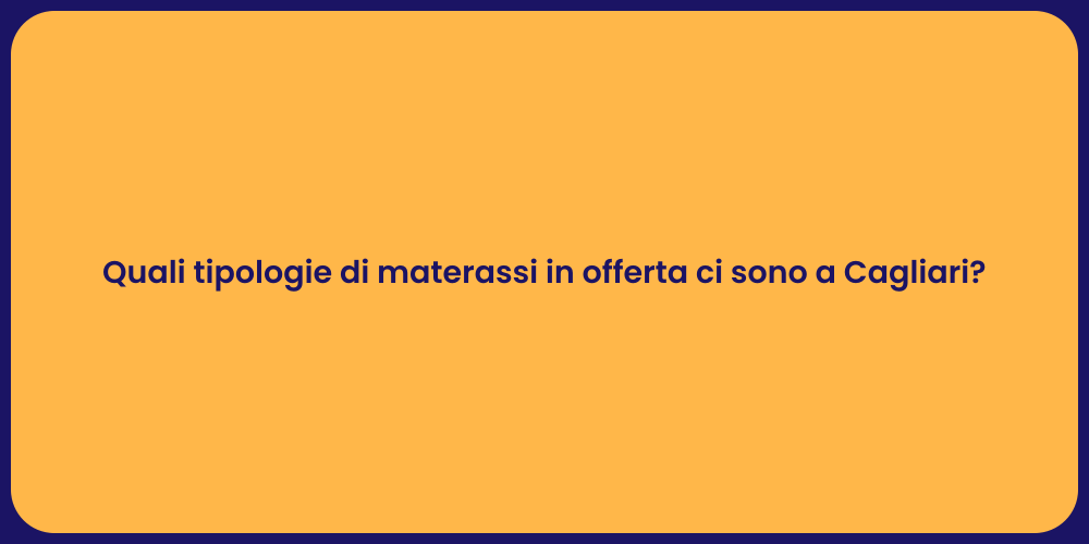 Quali tipologie di materassi in offerta ci sono a Cagliari?