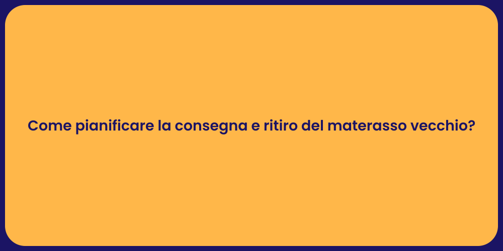 Come pianificare la consegna e ritiro del materasso vecchio?
