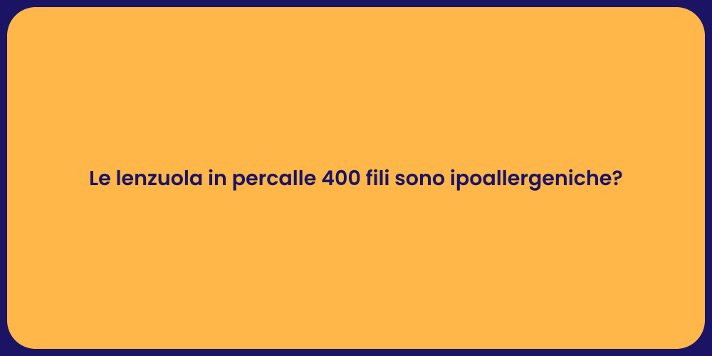 Le lenzuola in percalle 400 fili sono ipoallergeniche?