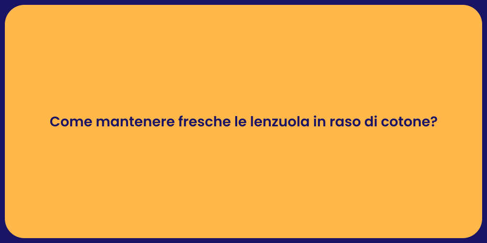 Come mantenere fresche le lenzuola in raso di cotone?