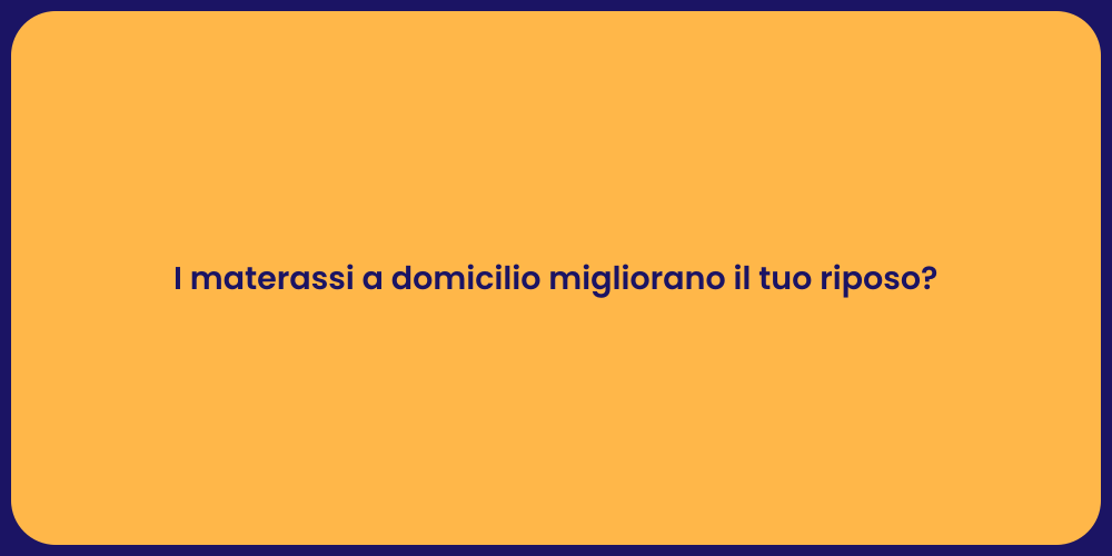 I materassi a domicilio migliorano il tuo riposo?