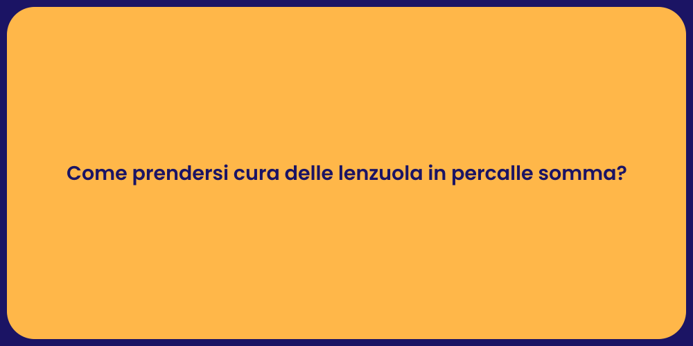 Come prendersi cura delle lenzuola in percalle somma?