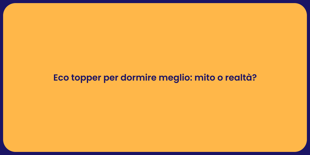 Eco topper per dormire meglio: mito o realtà?