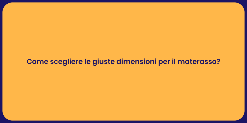 Come scegliere le giuste dimensioni per il materasso?