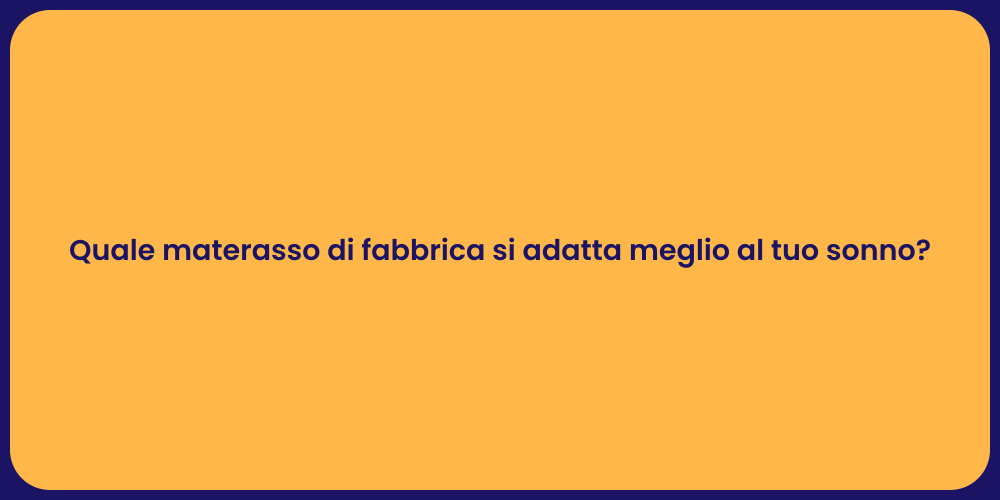 Quale materasso di fabbrica si adatta meglio al tuo sonno?