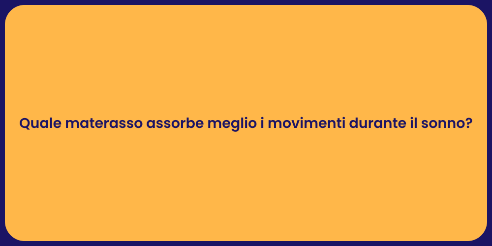 Quale materasso assorbe meglio i movimenti durante il sonno?