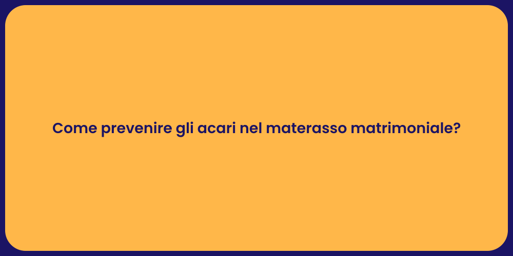 Come prevenire gli acari nel materasso matrimoniale?