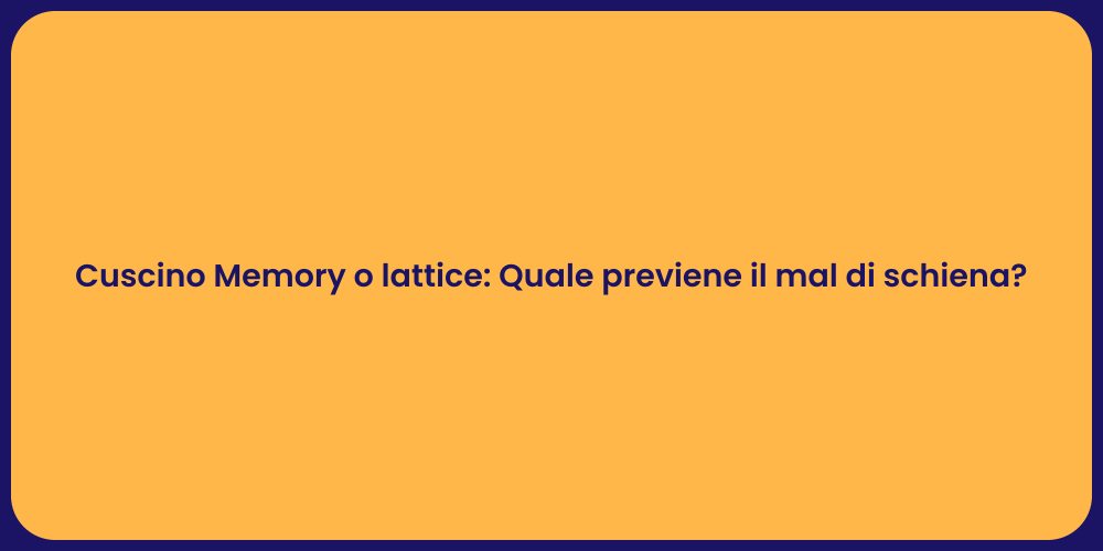 Cuscino Memory o lattice: Quale previene il mal di schiena?