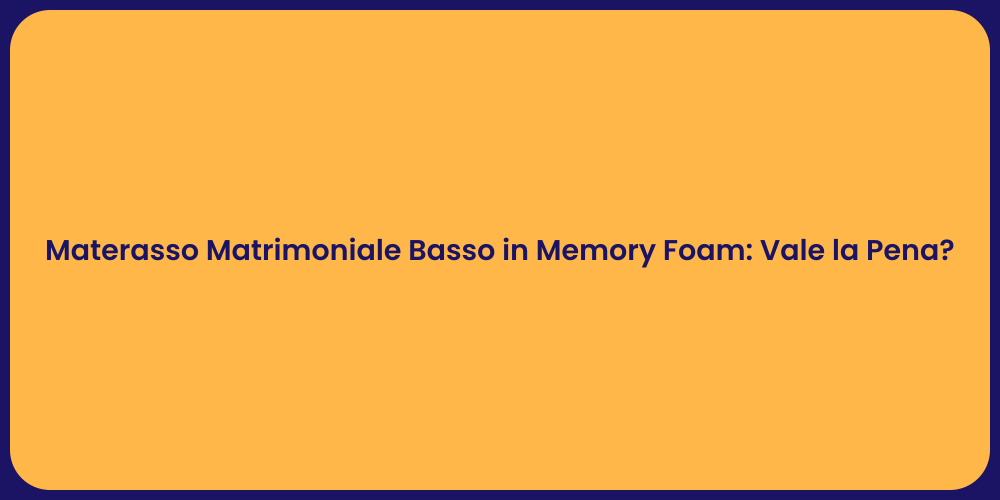 Materasso Matrimoniale Basso in Memory Foam: Vale la Pena?