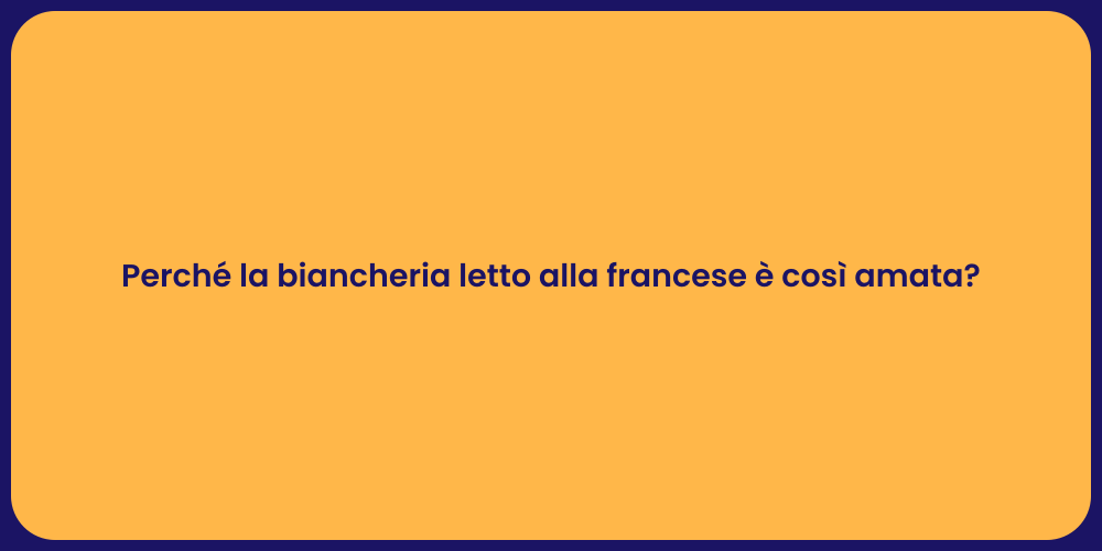 Perché la biancheria letto alla francese è così amata?